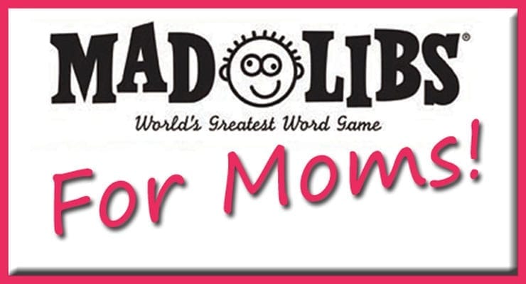 Test Your Priorities With These Mad Libs for Moms!